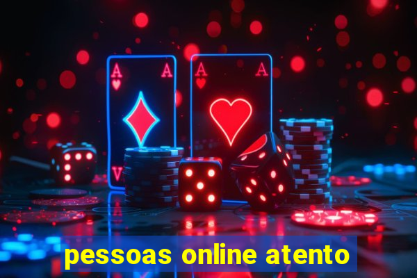 pessoas online atento